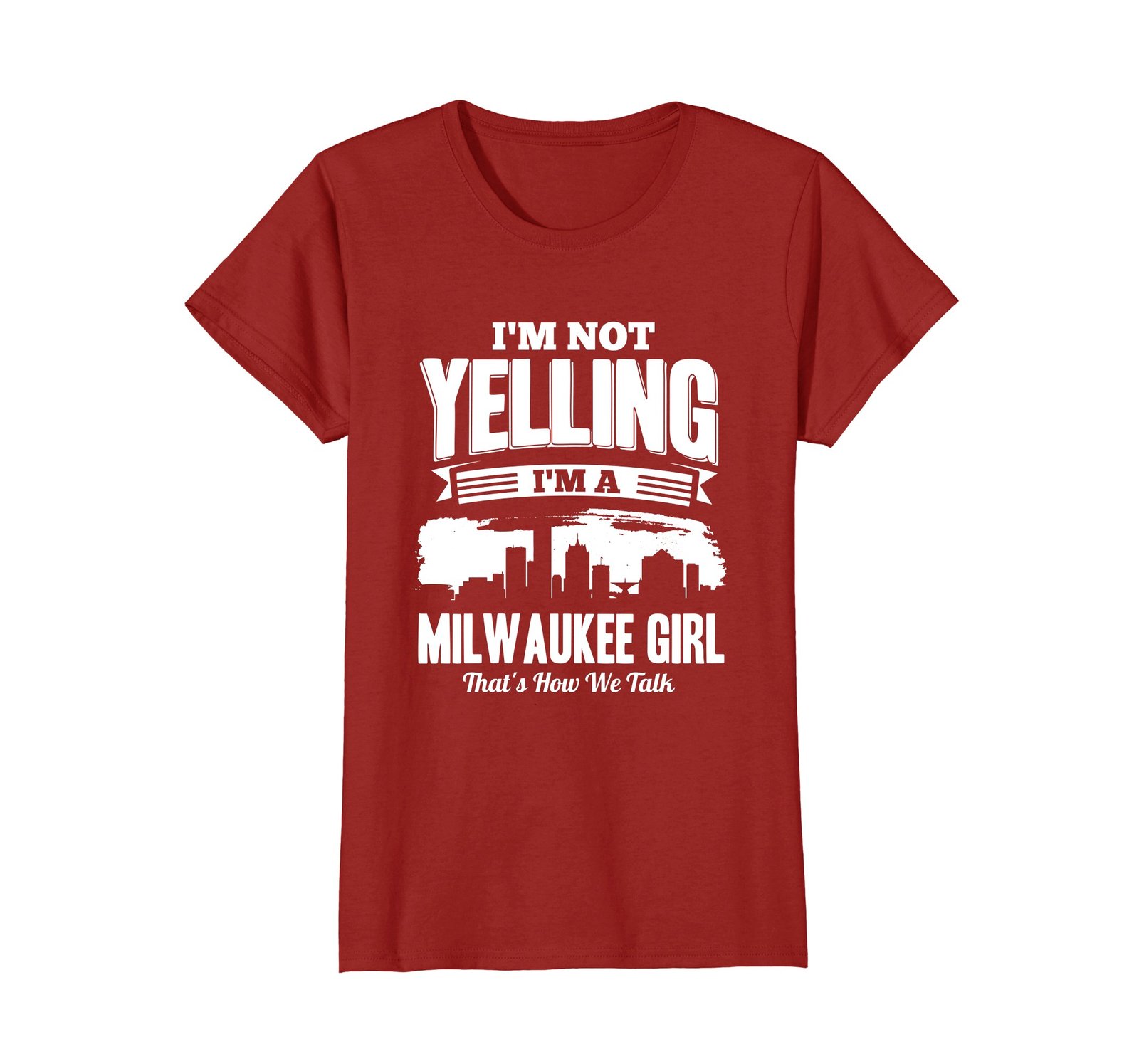 Funny Shirts - I'M NOT YELLING I'M A Milwaukee GIRL T-shirt Wowen
