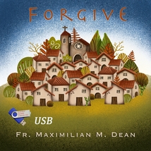 FORGIVE by Fr. Maximilian Mary Dean - USB - $21.95