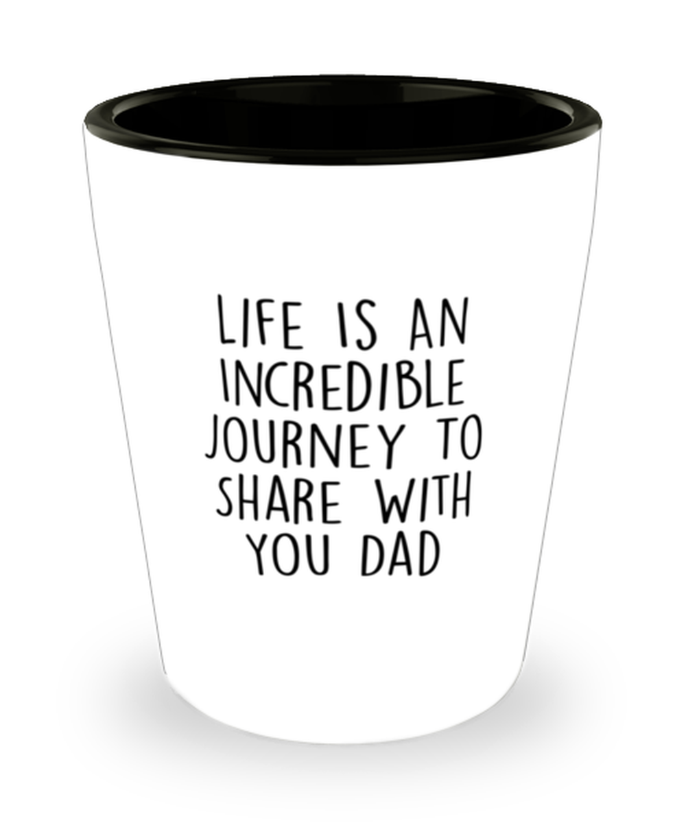 Fathers Day Shot Glass, Life Is An Incredible Journey To Share With You Dad,