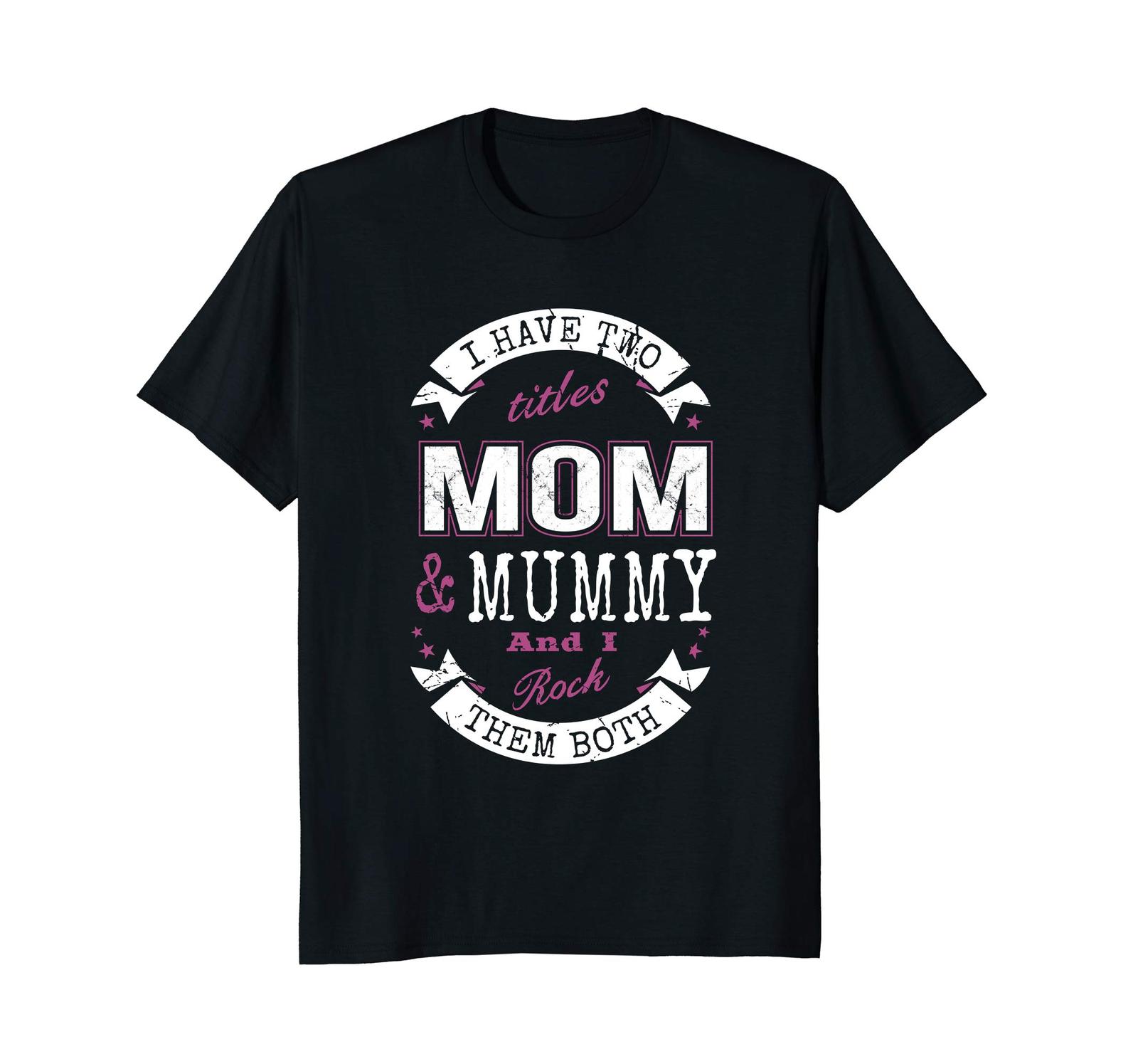 Funny Shirts - I Have Two Titles Mom & Mummy Mother's Day Gift T-Shirt ...