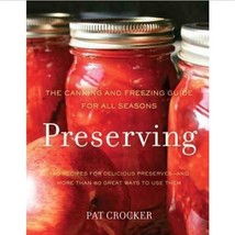 Preserving: The Canning And Freezing Guide For All Seasons By Pat Crocker - $17.45