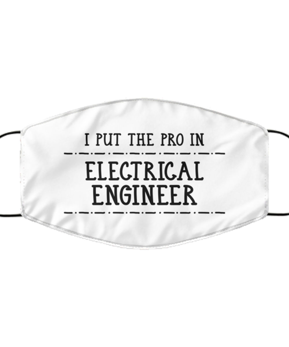 Funny Electrical Engineer Face Mask, I Put The Pro In Electrical Engineer,
