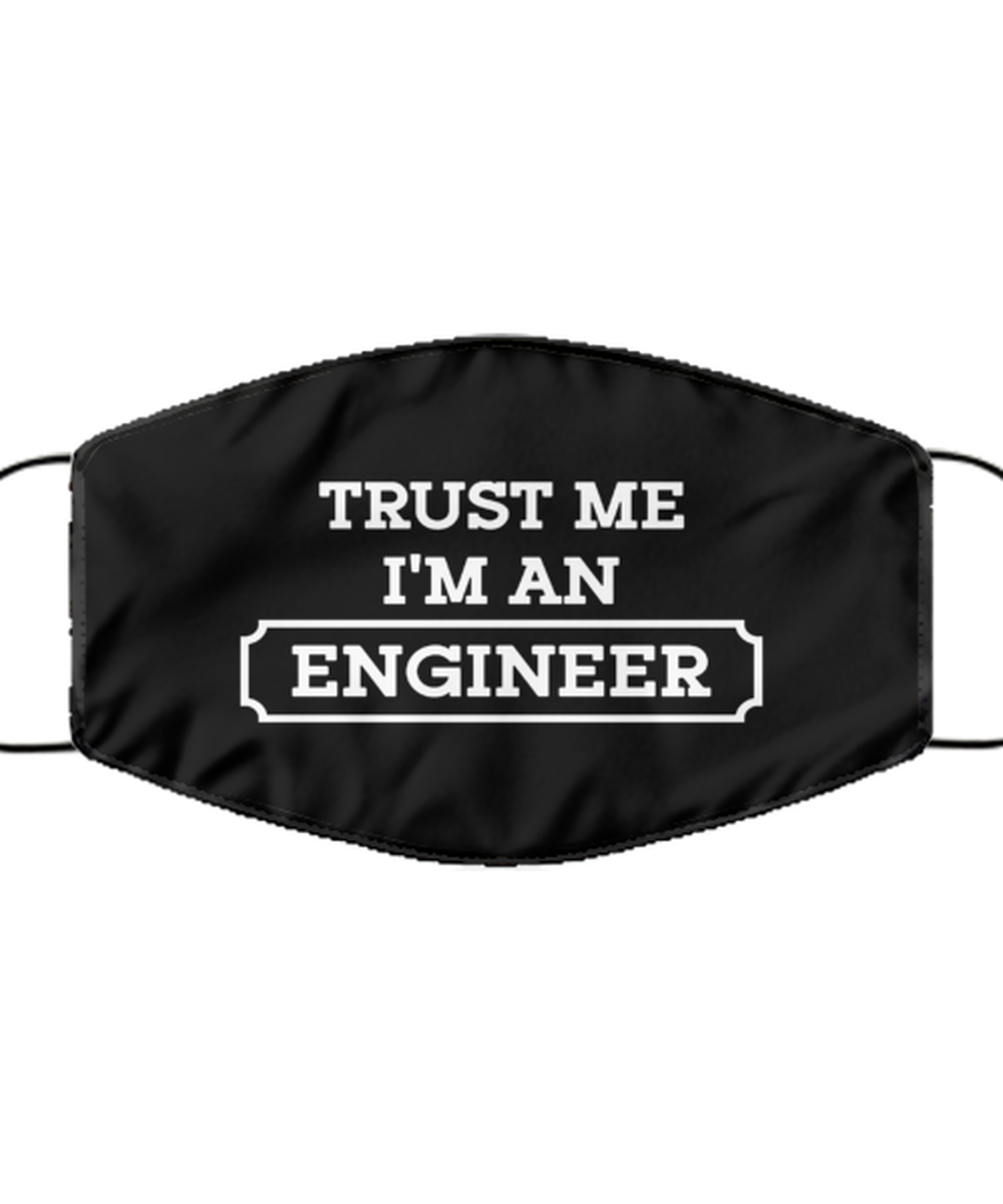 Funny Engineer Black Face Mask, Trust Me I'm An Engineer, Sarcasm Reusable