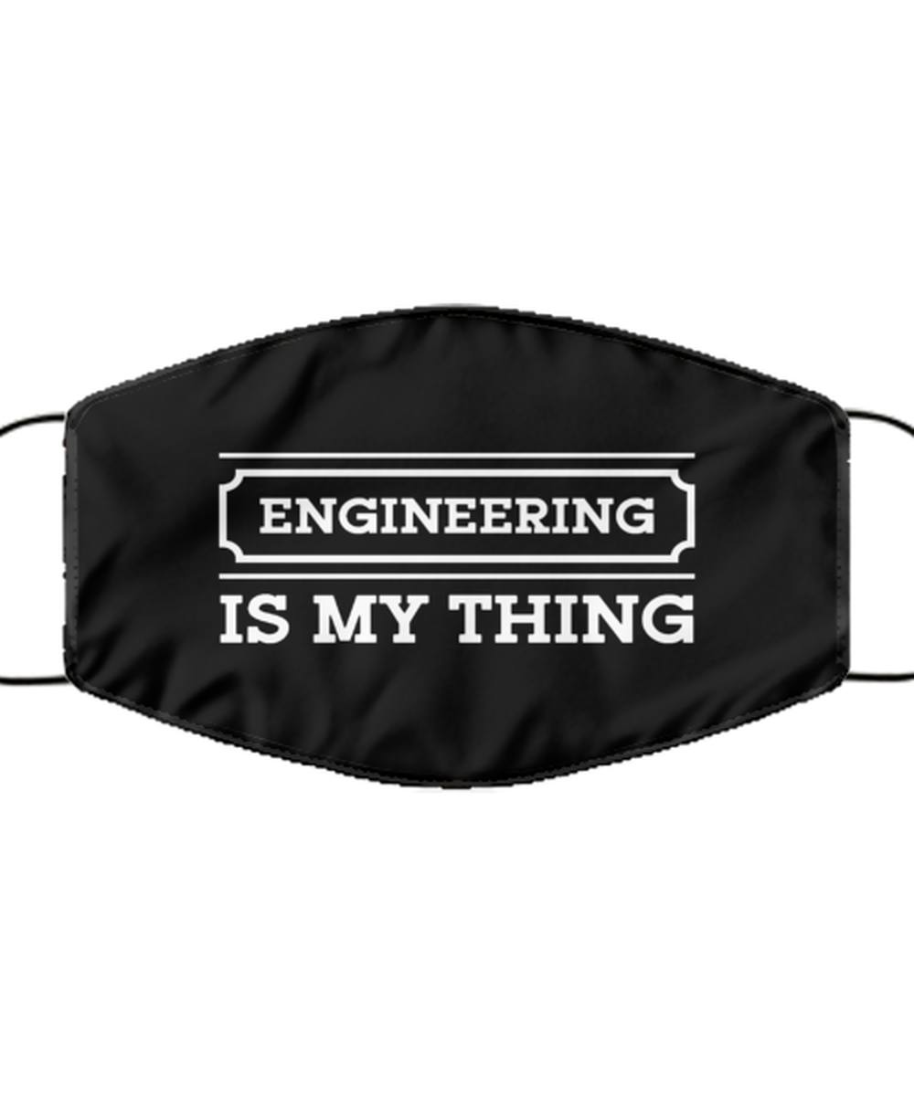 Funny Engineer Black Face Mask, Engineering Is My Thing, Sarcasm Reusable