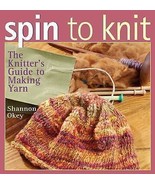 Spin to Knit  The Knitter&#39;s Guide to Making Yarn by Shannon Okey 2006, P... - $12.53