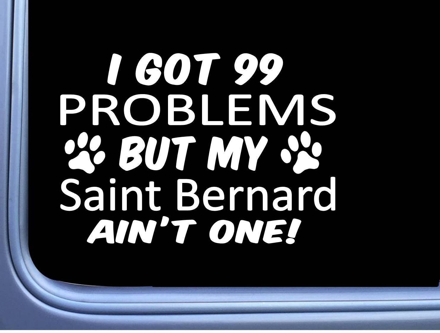 Saint Bernard Decal 99 Problems M044 8 Inch paw dog Window Sticker
