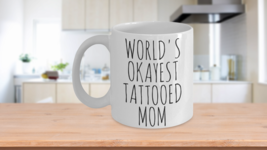 Worlds Okayest Tattooed Mom Mug Wife Gift Christmas Coffee Cup Ceramic W... - $13.92