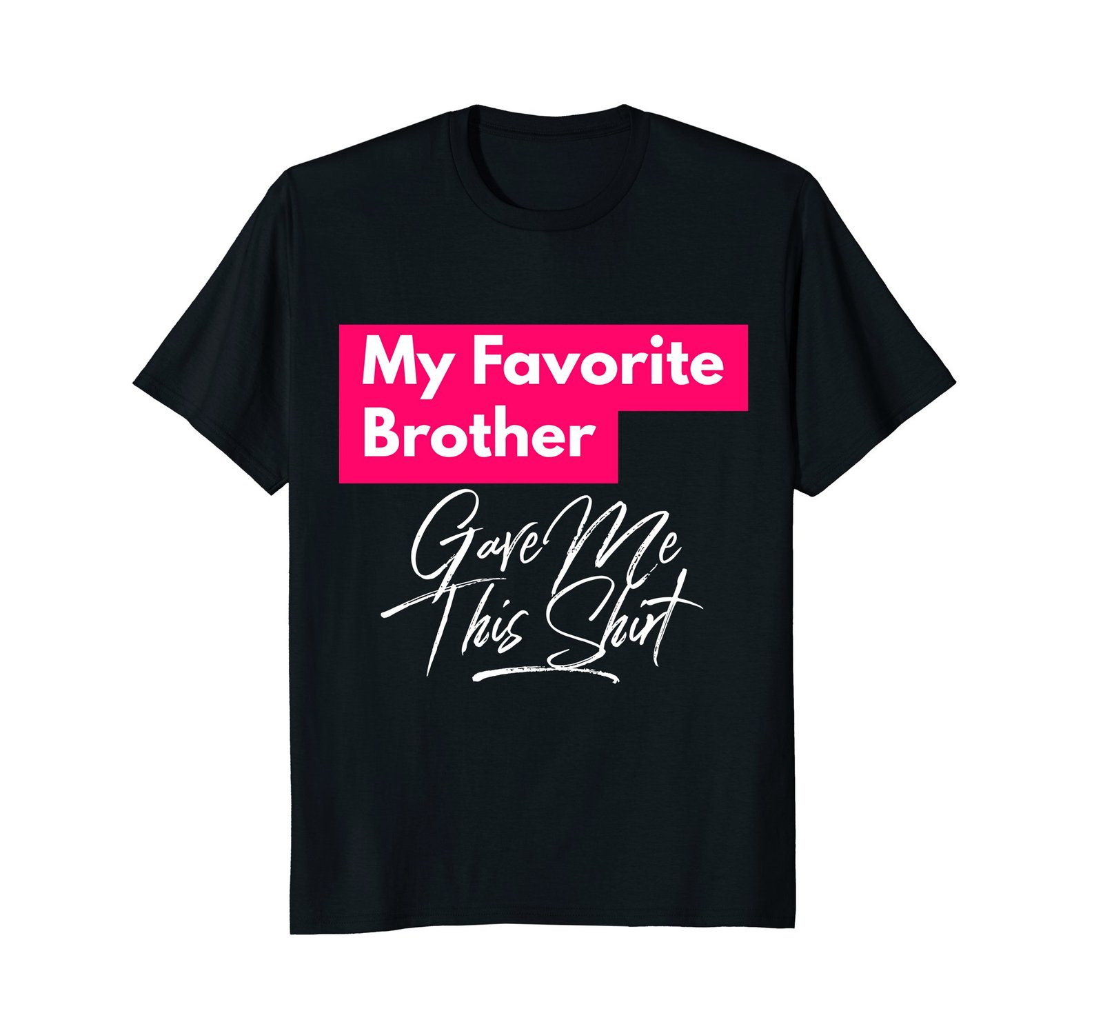 Funny Shirts Favorite Brother Gave Me This Shirt Best Bro Big Brother Men TShirts