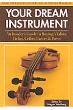 Your Dream Instrument - An Insider&#39;s Guide to Buying Violins, Violas, Ce... - $19.99