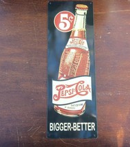 Pepsi Cola Bigger Better 5 Cent Bottle Metal Sign - $19.75