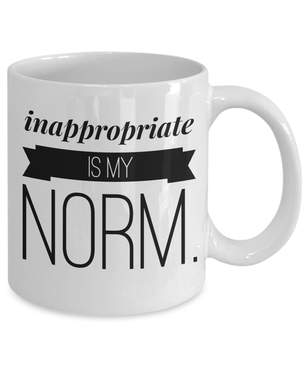 Mugs With Sayings "Inappropriate is my NORM. Coffee Mug" Funny Coffee