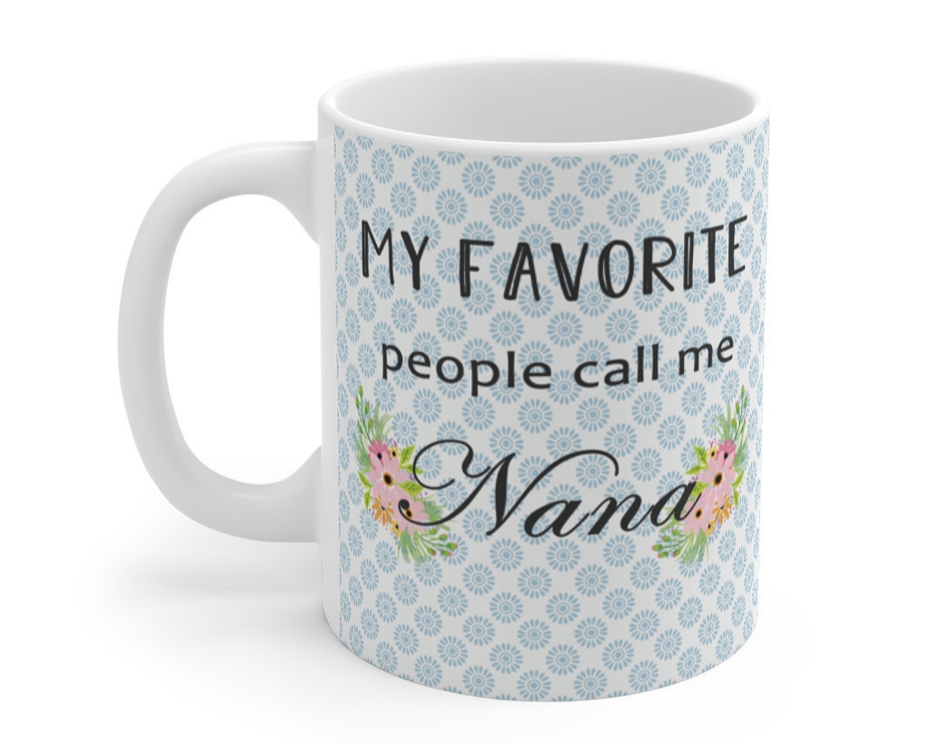 Grandma Mug, My Favorite People Call Me Nana, Granma coffee cup mug gift idea
