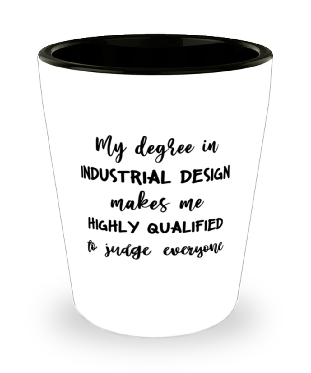 Industrial Design Shot Glass, My Degree In Industrial DesignMakes Me Highly