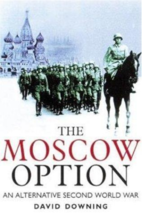 The Moscow Option: An Alternative Second World War - David Downing - HC ... - $12.00