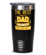 Gifts For Dad From Daughter - The Best Dad Raises an Surgeon - Unique tumbler  - $32.99