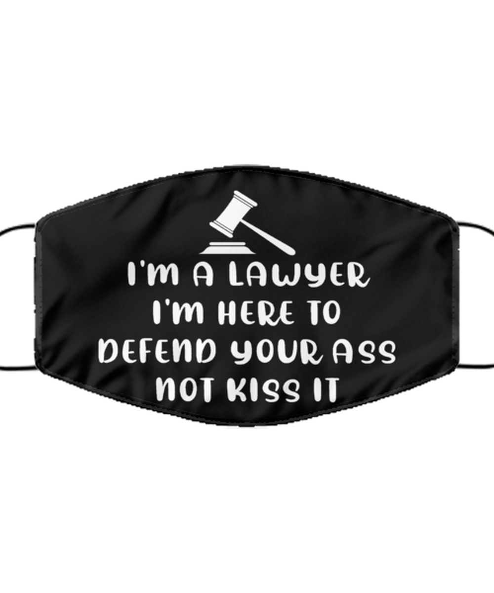 Funny Lawyer Black Face Mask, I'm here to Defend Your Ass Not Kiss, Reusable