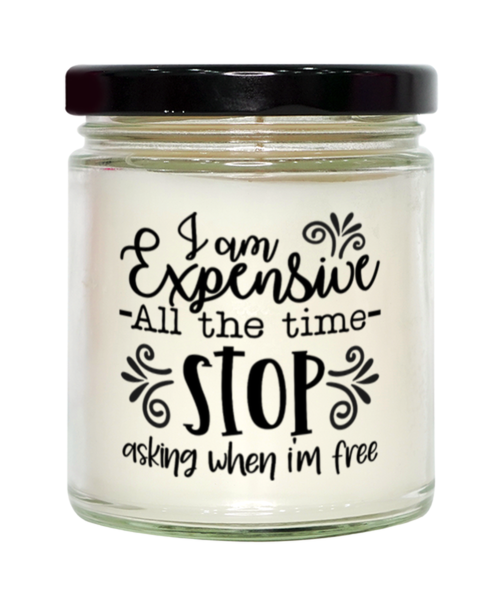 I Am Expensive All The Time Stop Asking When I'm Free,  vanilla candle. Model