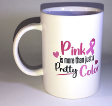 Breast Cancer Awareness”Pink is more than just a Pretty Color”Coffee Mug Cup-NEW - $24.63