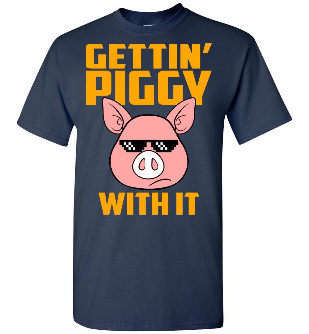 Gettin' Piggy With It T shirt - T-Shirts