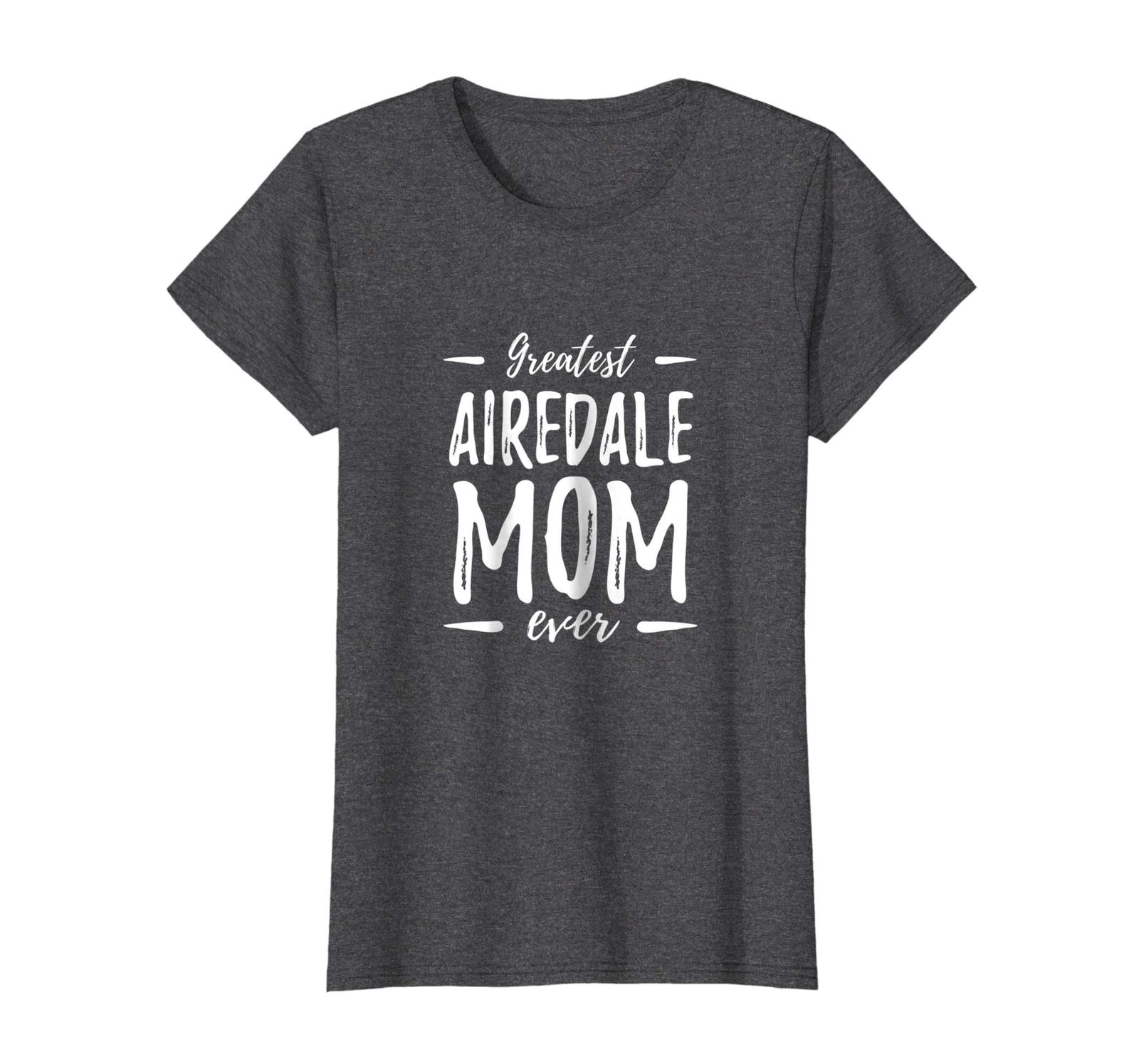 Dog Fashion - Greatest Airedale Mom Shirt Funny Dog Mom Gift Idea Wowen