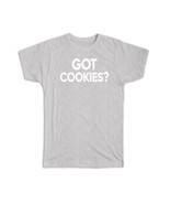 Got Cookies : Gift T-Shirt National Shortbread Day Celebration January B... - $24.99