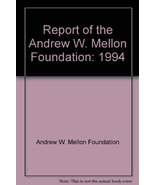 Report of the Andrew W. Mellon Foundation: 1994 [Paperback] Andrew W. Me... - $14.00