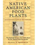 Native American Food Plants: An Ethnobotanical Dictionary Moerman, Danie... - $495.00