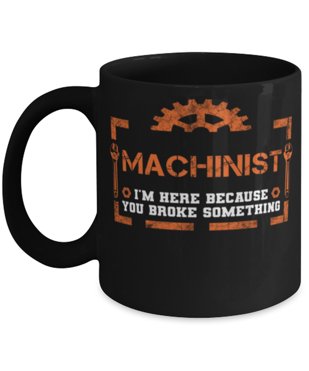Unique gift Idea for Machinist mug with this funny saying. Little miss broke
