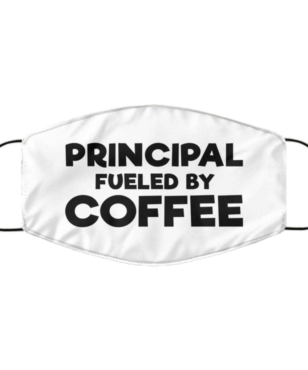 Funny Principal Face Mask, Principal Fueled By Coffee., Reusable Gifts for