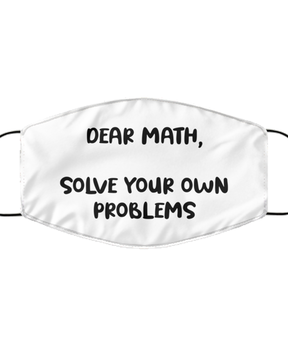 Funny Accountant Face Mask, Dear Math, solve your own problems, Sarcasm Gifts
