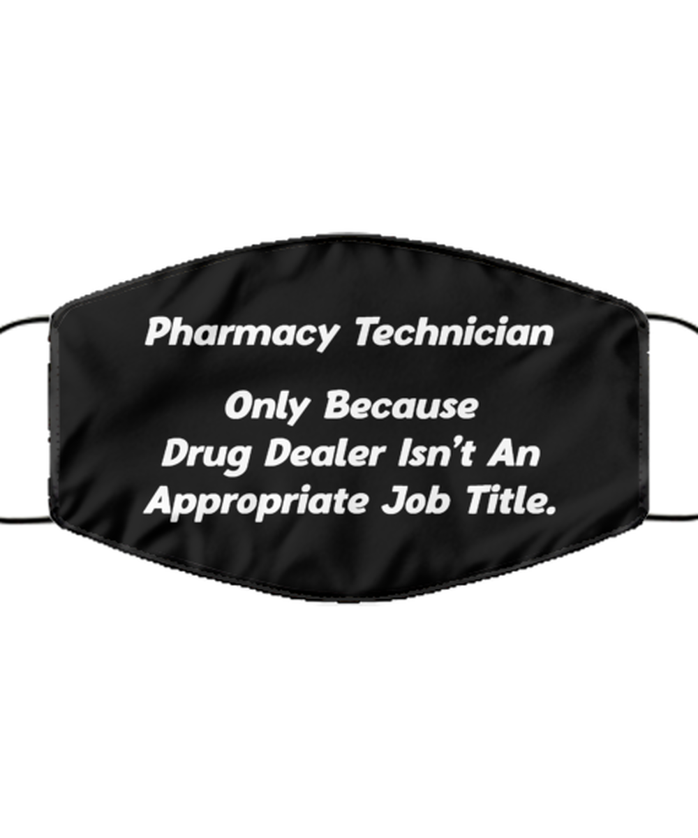 Funny Pharmacy Technician Black Face Mask, Only Because Drug Dealer Isnt An