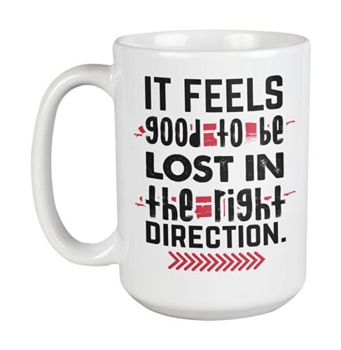 It Feels Good to Be Lost in the Right Direction Quote Coffee & Tea Mug (15oz)