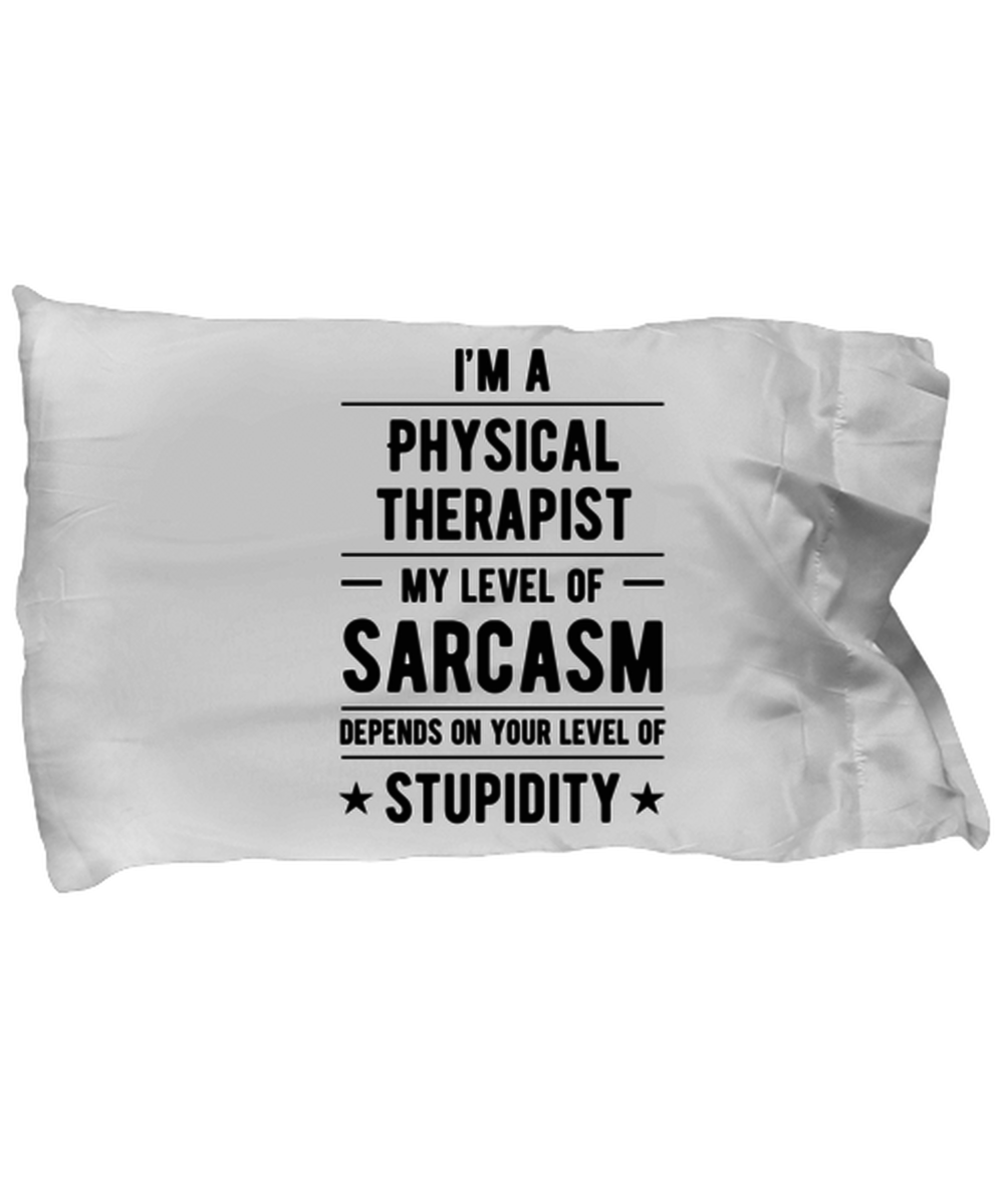 Funny Physical therapist Pillow Case - My Level of Sarcasm Pillowcase -