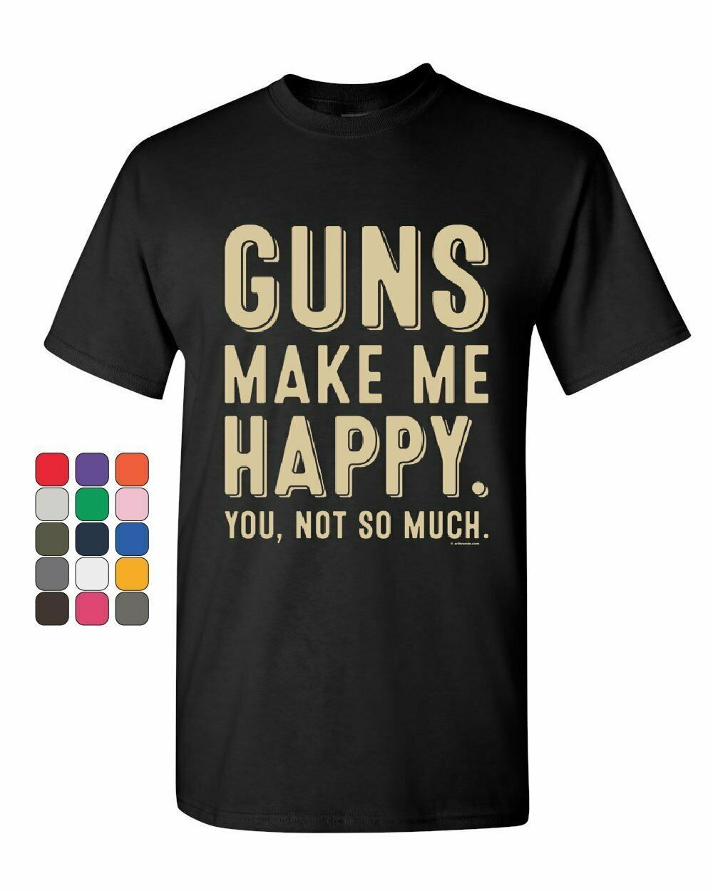 Guns Make Me Happy T-Shirt Gun Rights 2nd Amendment Attitude Mens Tee Shirt