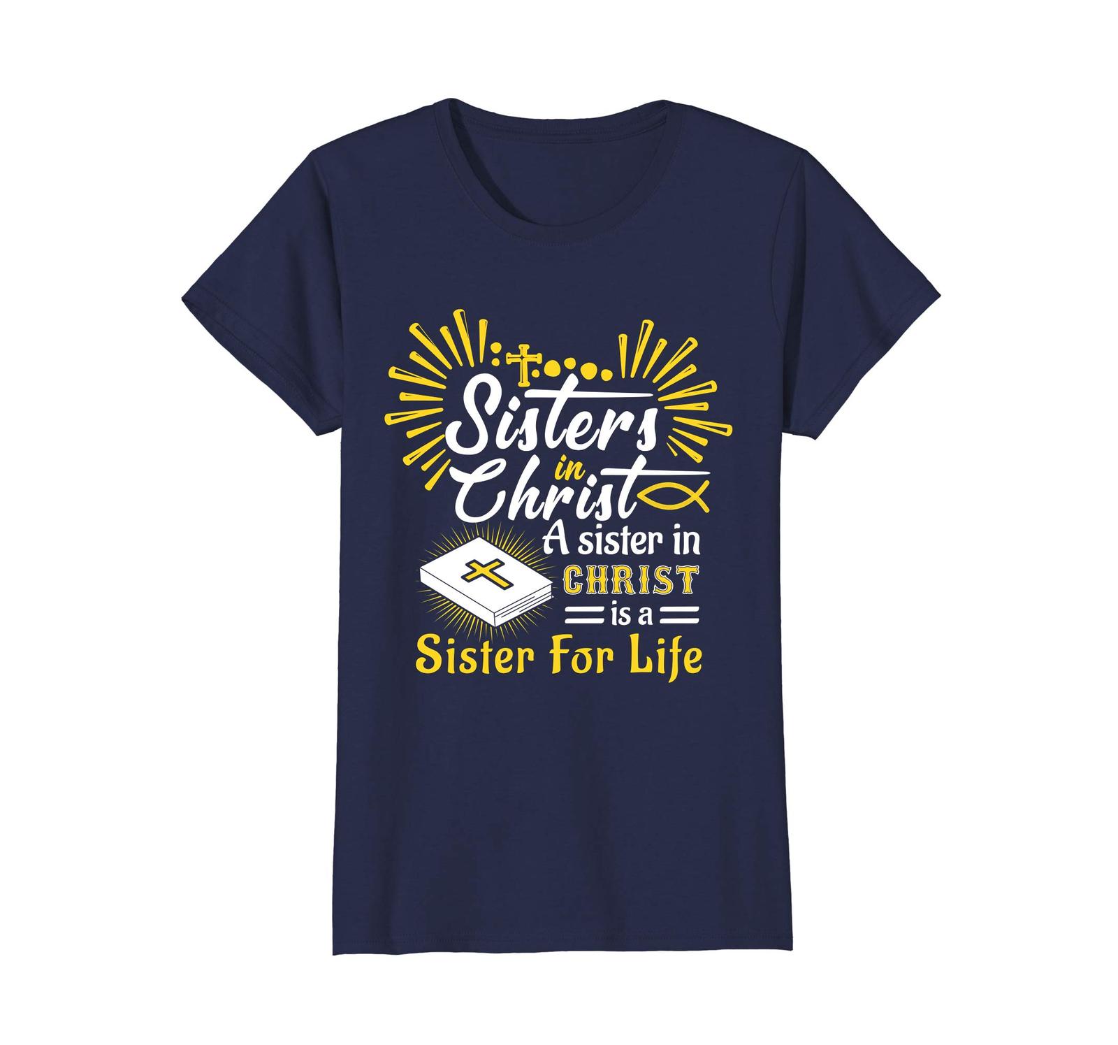 Tee shirts - Sisters In Christ a sister in christ is a sister for life ...