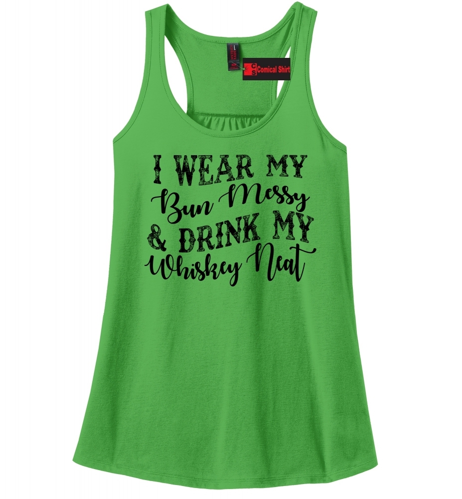 Image of I Wear My Bun Messy And Drink My Whiskey Neat Racerback Tank Top