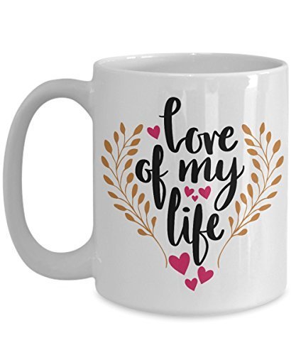 Valentines Day Coffee Mug - Love of My Life Valentine Ceramic Travel Cup White