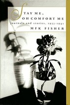 Stay Me, Oh Comfort Me: Journals and Stories, 1933-1941 M. F. K. Fisher - $19.99