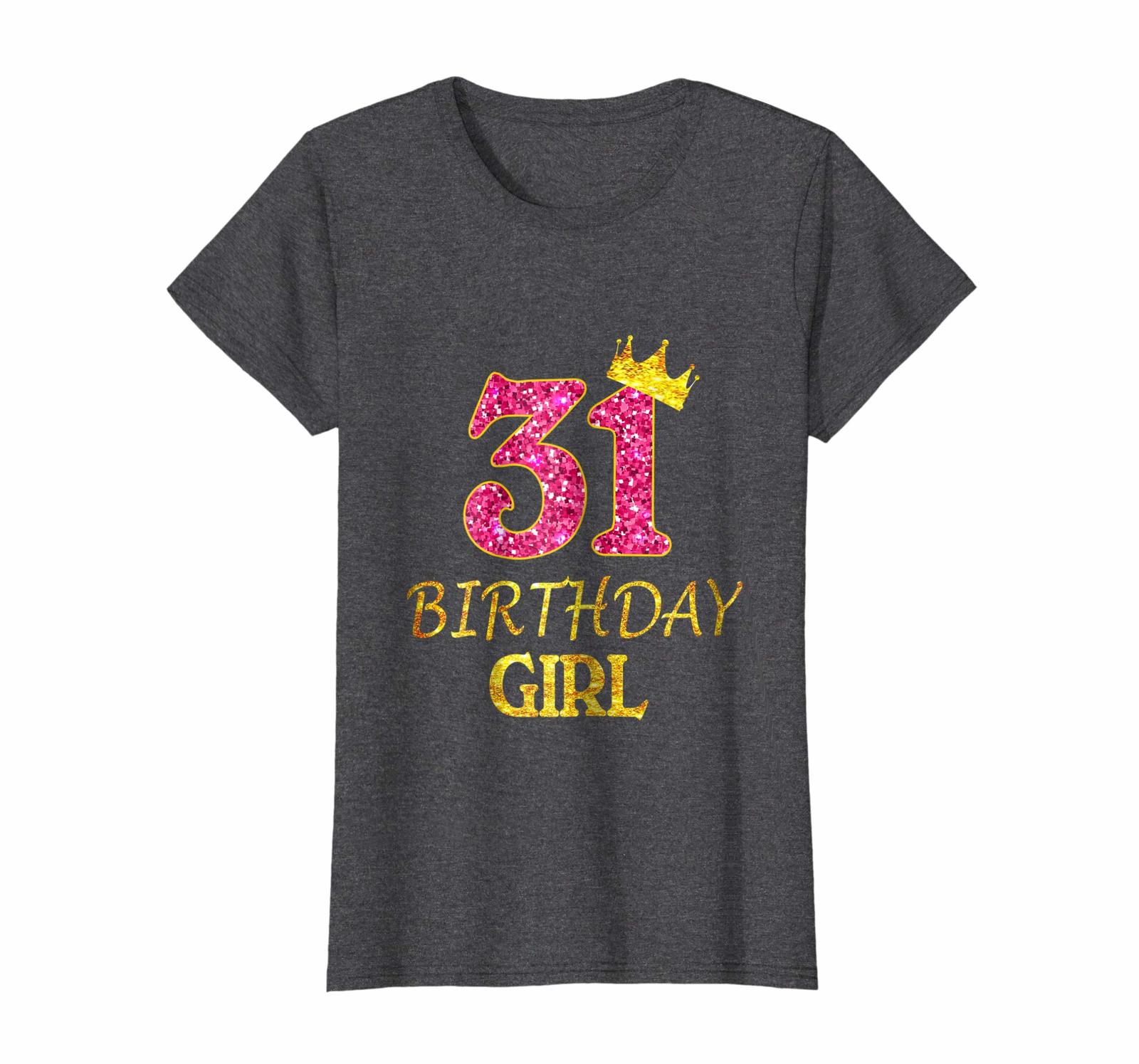 Funny Happy birthday T-Shirt - 31st Birthday Girl Princess Shirt 31 ...