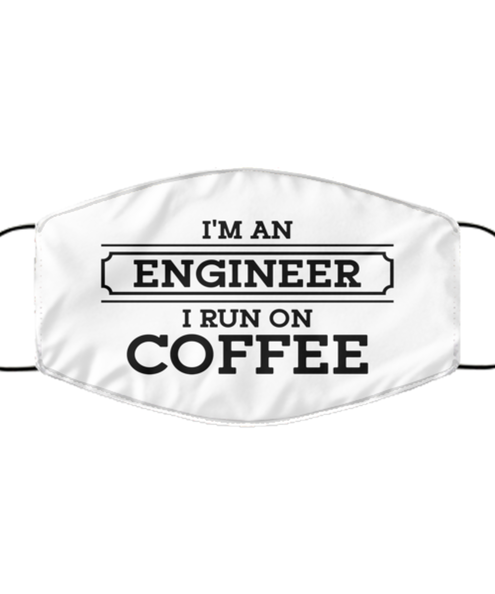 Funny Engineer Face Mask, I'm An Engineer I Run On Coffee, Sarcasm Reusable