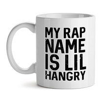 My Rap Name Is Lil Hangry Foodie Meal Diet Temper Funny - Mad Over Mugs - Inspir - $20.53