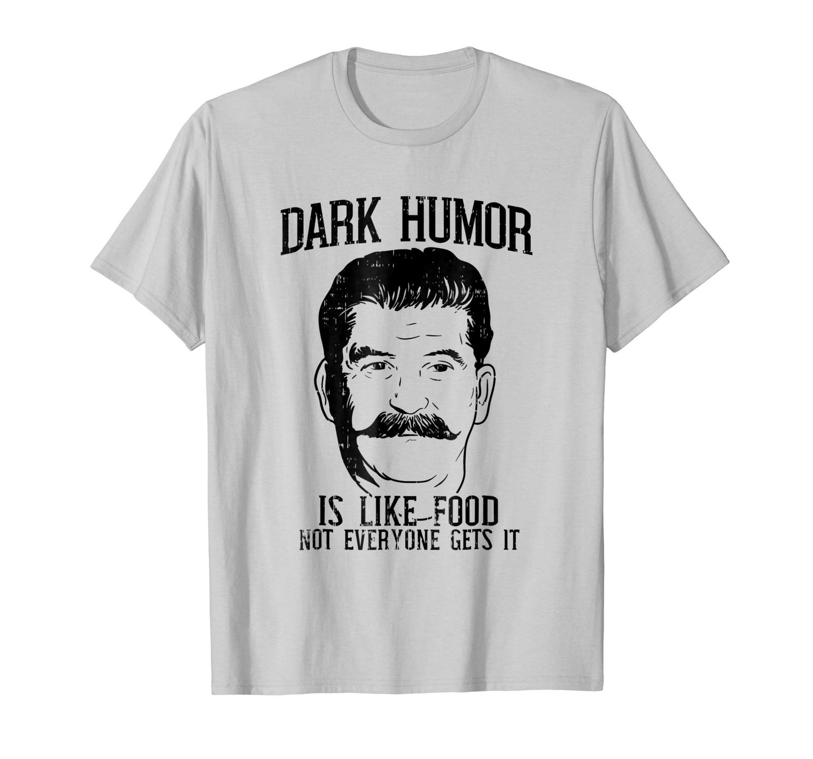 Dad Shirts Dark Humor Is Like Food Shirt Funny Sarcastic Stalin Gift Men TShirts