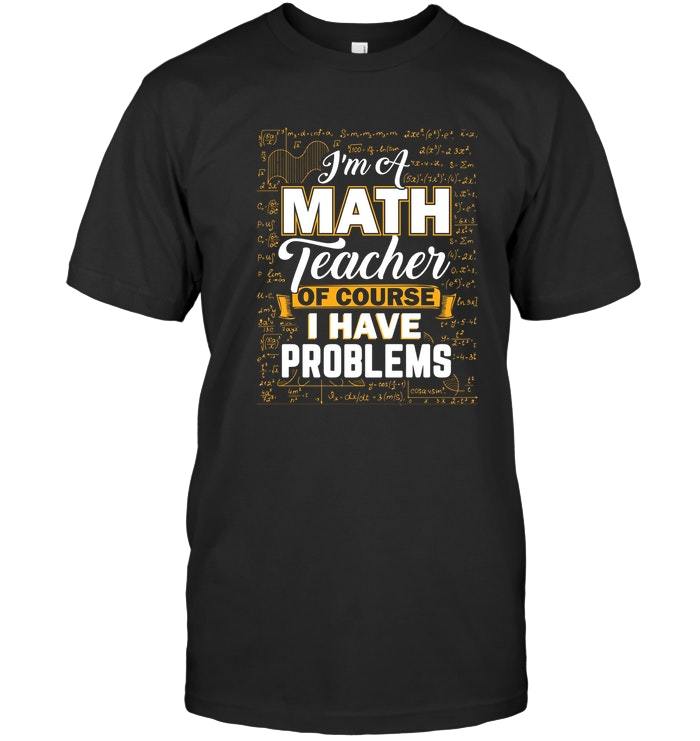 Math Teacher T Shirts Funny I'm A Math Teacher T Shirt Vintage Men Gift ...