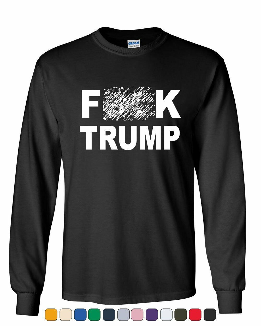 F**K Trump Long Sleeve T-Shirt Anti Trump Political Tee
