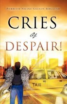 CRIES OF DESPAIR! [Paperback] Berglund, Pierrette Nicole Gagnon - $19.79