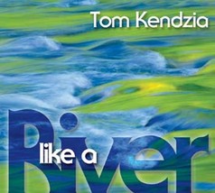 Like a River by Tom Kendzia