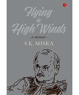 Flying in High Winds: An Autobiography S. K. Misra - $35.99