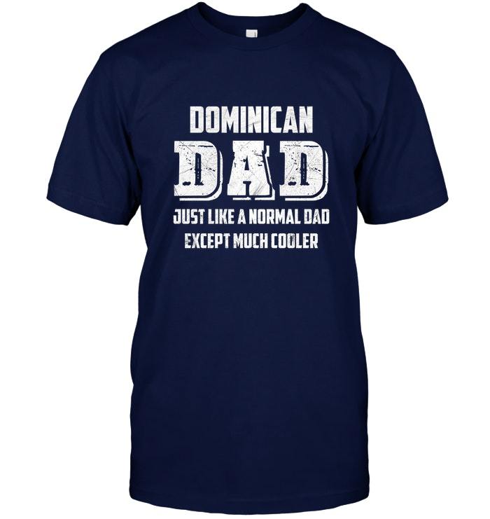 Mens Dominican Dad Is Much Cooler Fathers Day Funny T Shirt T T Shirts 