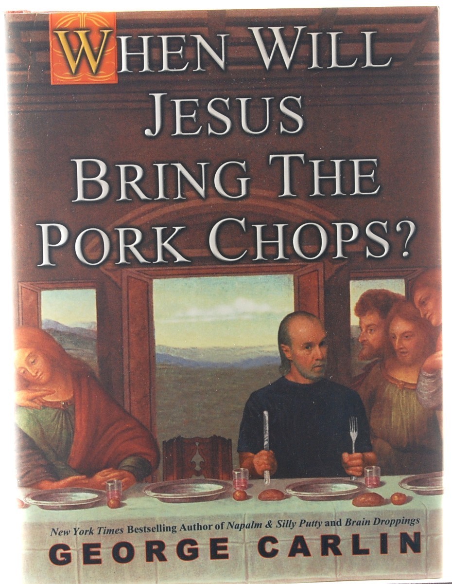When Will Jesus Bring the Pork Chops? Quotes by George Carlin