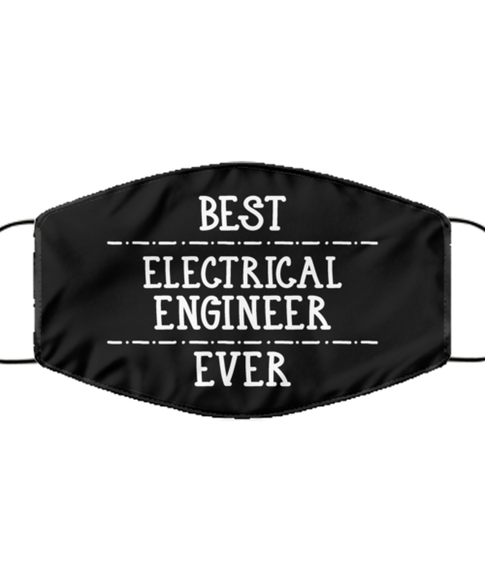 Funny Electrical Engineer Black Face Mask, Best Electrical Engineer Ever.,